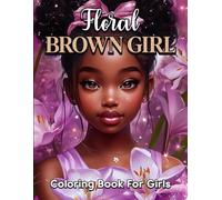 Floral Brown Girl Coloring Book For Girls: Celebrate Confidence and Culture with Beautiful Black Girl Floral-Inspired Coloring Pages for Girls, Teens and Women