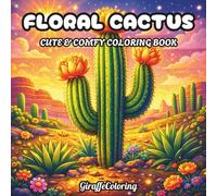 Floral Cactus Coloring Book: 40 Beautiful Pages Featuring Cactus Plants, Desert Flowers, Botanical Patterns, Succulents, and Decorative Nature Designs for Adults