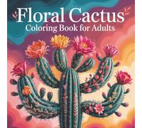 Floral Cactus Coloring Book for Adults: Beautiful Succulent designs| Cactus Colouring Mandala & landscapes| Mindful easy patterns| Floral arrangement| ... men| Healthy habits| Avoid screen fatigue