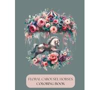 FLORAL CAROUSEL HORSES COLORING BOOK