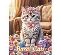Floral Cats Coloring Book: A Whimsical Cat and Flower Coloring Adventure for All Ages | Beautiful and Relaxing Designs for Kids, Teens, and Adults