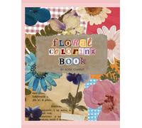 FLORAL COLORING BOOK: A COLORING JOURNEY THROUGH BLOOMS AND BOTANICALS