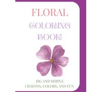 Floral Coloring Book: Big and Simple, Crayons, Colors, and Fun
