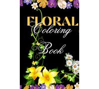 Floral Coloring Book for Adults: A Botanical Wonderland for Mindfulness, Anxiety Relief and Relaxation