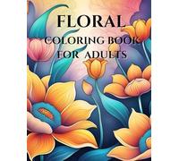 Floral Coloring Book for Adults: Color Your World with 25 Stunning Floral Illustrations, from Fields to Hair