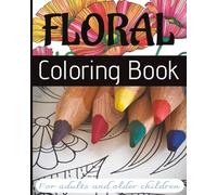 Floral Coloring Book for Adults: Coloring Book with beautiful designs of designs of wild flowers to color in, become mindful, and relax. 8x10 inches, ... Gift for Vacations, Holidays and Free Times