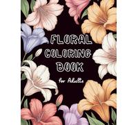 Floral Coloring Book for Adults: Elegant Flower Designs for Relaxation and Stress Relief