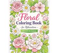 Floral Coloring Book for Adults: Flowers and Leaves for Stress Relief and Relaxation