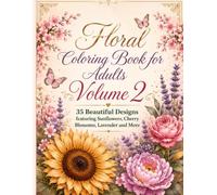 Floral Coloring Book for Adults Volume 2: 35 Beautiful Flower Designs Featuring Sunflowers, Cherry Blossoms, Lavender & More | Stress Relief, Relaxation, Mindfulness and Creative Fun
