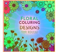 "Floral Coloring Designs & Mindful Patterns for Adults: Relaxing Flower Illustrations in Square Format for Stress Relief": "Creative Coloring Book for ... Art, and Large Print Patterns book