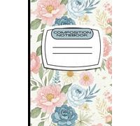 Floral Composition Aesthetic Notebook: Cuaderno de Notas Rosas Vintage y Margaritas - 60 Páginas de Líneas Anchas: Cuaderno para Escuela y Universidad ... para Regreso a Clases y Diario Personal