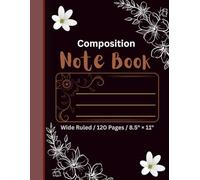 Floral Composition Notebook (Wide Ruled): 120 Pages | 8.5" x 11" Lined Journal with Margin, Day & Date for School, Study, Office & Daily Writing