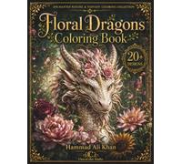 Floral Dragons Coloring Book: 20+ Enchanting Grayscale Designs Featuring Mythical Dragons, Blooming Flowers, Botanical Details & Magical Fantasy Scenes for Adults