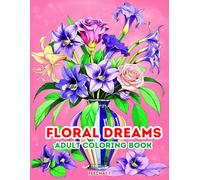 Floral Dreams: 50 Beautiful Bouquet Coloring Pages for Relaxation: A Coloring Book for Adults Featuring Stunning Floral Arrangements for Stress Relief and Creativity