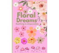 Floral Dreams: A Pink Flowered Notebook: ”Perfect for Creative Thoughts, Sketches, and Notes”