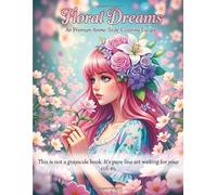 Floral Dreams: An Anime Style Coloring Escape , Over 45 Exclusive Anime Flower Girls Illustrations for Adults and Teens, Create Magical Worlds with ... Ideal for Relaxing, Sparking Creativity