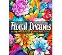 Floral Dreams: Beautiful Floral Designs for Stress Relief Coloring