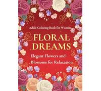FLORAL DREAMS: ELEGANT FLOWERS AND BLOSSOMS FOR RELAXATION