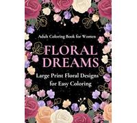 FLORAL DREAMS: LARGE PRINT FLORAL DESIGNS FOR EASY COLORING
