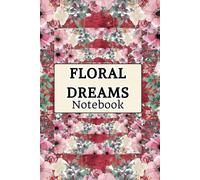 Floral Dreams Notebook: Elegant Pink Floral Lined Notebook for Journaling, Daily Writing, Note-Taking, Planning, School, Work and Creative Inspiration| 6 × 9 Inches | 120 Lined Pages.