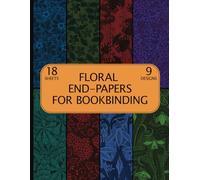 Floral End-Papers for Bookbinding: Decorative Botanical Patterned Paper for Scrapbooking, Decoupage, Journals, Card Making 9 Designs - 2 Sheets (4 Pages) / Design