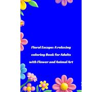 Floral Escape :A relaxing coloring book for adults with flower and animal art