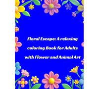 Floral Escape :A relaxing coloring book for adults with flower and animal art