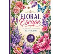 Floral Escape: Beautiful Flower Coloring Pages for Teens & Adults to Relax, Unwind & Create