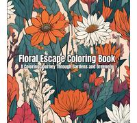 Floral Escape Coloring Book: A Coloring Journey Through Gardens and Greenery For Kids And Adults With Simple And Easy Designs
