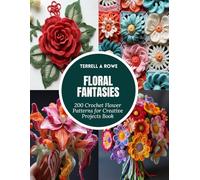 Floral Fantasies: 200 Crochet Flower Patterns for Creative Projects Book