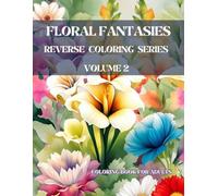 Floral Fantasies: Reverse Coloring Book Volume 2