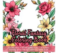 Floral Fantasy Coloring Book: Beautiful floral coloring book for adults, intricate flower coloring book, botanical garden coloring book, relaxing ... book, creative floral patterns to color