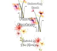 Floral Fantasy Colouring Book: colouring pages with flowers