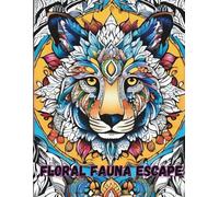 Floral Fauna Escape: Mindfulness Coloring Book for Teens and Adults: Imaginative Floral Animal Art to Inspire Mindful Creativity and Relaxation