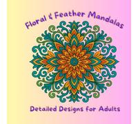 Floral & Feather Mandalas: Detailed Designs for Adults