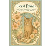 Floral Felines: An Adult Coloring Book of Cats and Blooms