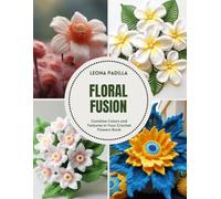 Floral Fusion: Combine Colors and Textures in Your Crochet Flowers Book