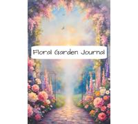 Floral Garden Journal: Guided Floral Garden Planner and Log Book, Plant Tracker Notebook for Gardeners, Flower Lovers, and Farmers