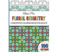 Floral Geometry | A Calming and Stress-Relieving Coloring Book for Adults, Seniors and Teens: 100 Patterns | 208 Pages | 8.5 x 11 in