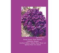 Floral Harmony: Celebration Bouquet: Amethyst Edition: Radiant Pansy Bloom and Spiritual Peace Art Journal