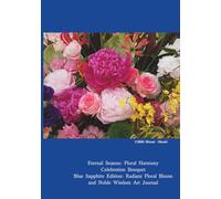 Floral Harmony: Celebration Bouquet: Blue Sapphire Edition: Radiant Floral Bloom and Noble Wisdom Art Journal