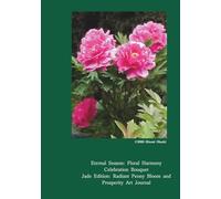 Floral Harmony: Celebration Bouquet: Jade Edition: Radiant Peony Bloom and Prosperity Art Journal