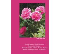 Floral Harmony: Celebration Bouquet: Rhodolite Garnet Edition: Radiant Peony Bloom and Elegant Love Art Journal