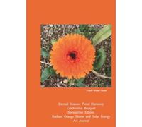 Floral Harmony: Celebration Bouquet: Spessartine Edition: Radiant Orange Bloom and Solar Energy Art Journal