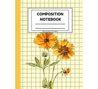 Floral Harmony Composition Notebook: Vintage Yellow Flowers • Wide Ruled • 100 Pages