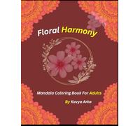 Floral Harmony: Flowers Mandala Coloring Book For Adults