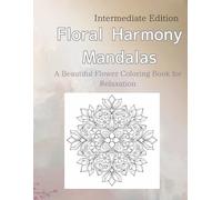 Floral Harmony Mandalas: A Beautiful Flower Coloring Book for Relaxation
