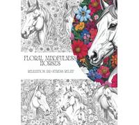 Floral Horse Coloring Book for Adults: Beautiful Horses with Intricate Floral Patterns for Relaxation and Stress Relief: Relaxing Coloring Pages ... for Horse Lovers and Mindful Creativity