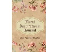 Floral Inspirational Journal with Positive Quotes for Women and Girls: 100 Lined Pages, 5.5" x 8.5", Featuring Uplifting Quotes for Daily Motivation and Reflection