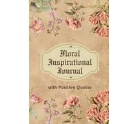 Floral Inspirational Journal with Positive Quotes for Women and Girls: 100 Lined Pages, 5.5" x 8.5", Featuring Uplifting Quotes for Daily Motivation and Reflection